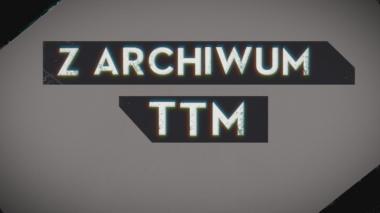 Z Archiwum TTM