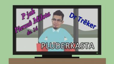 P jak pierszô miłota dz. 14, Pluderkasta, Dr Trëker - mòtiwacjô 7