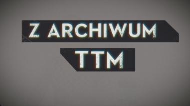 Z Archiwum TTM