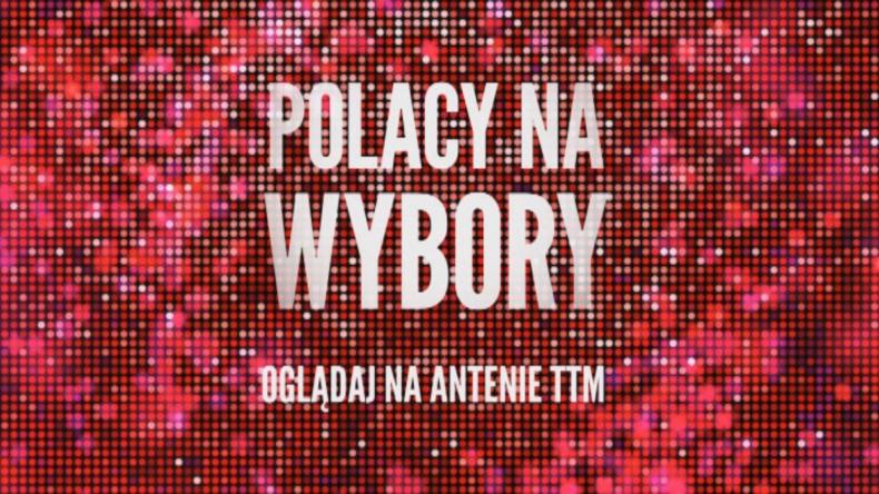 POLACY NA WYBORY Oglądaj na antenie TTM